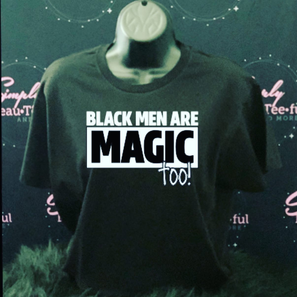 BLACK MEN ARE MAGIC TOO!