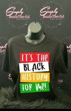 Load image into Gallery viewer, IT’S THE BLACK HISTORY FOR ME
